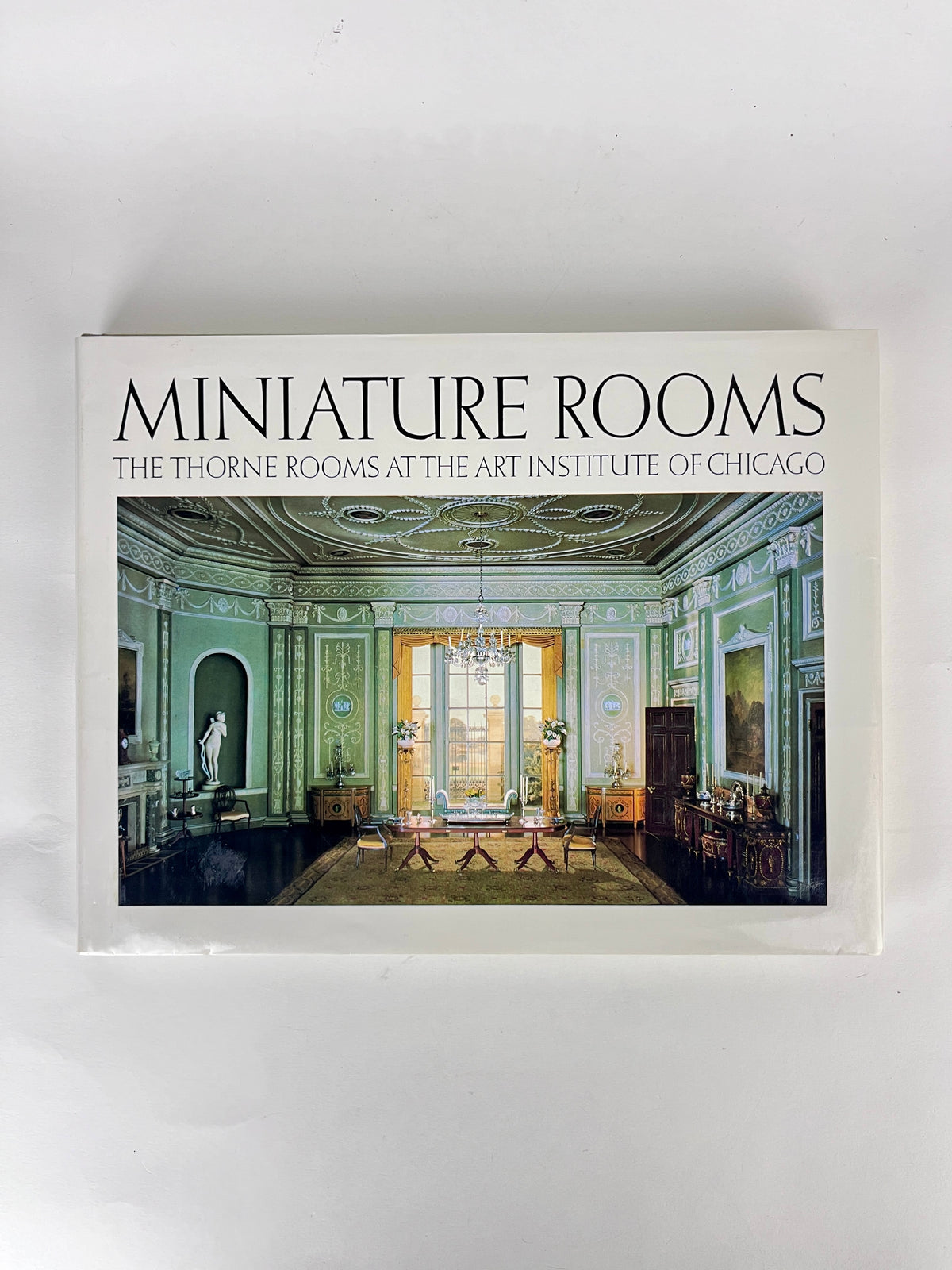 Miniature Rooms, The Thorne Rooms at the Art Institute of Chicago, First Edition - Hardcover